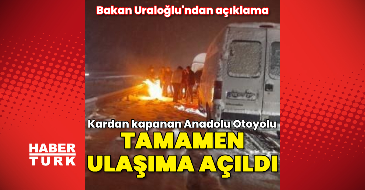 Anadolu Otoyolu tamamen ulaşıma açıldı